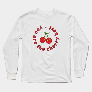 You Are The Cherry Best Long Sleeve T-Shirt